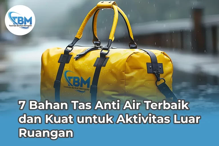 Bahan Tas Anti Air Terbaik dan Kuat untuk Aktivitas Luar Ruangan