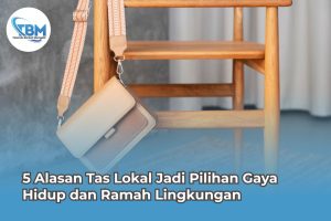 Alasan Tas Lokal Jadi Pilihan Gaya Hidup