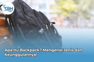 Apa itu Backpack? Di Sini Ulasannya
