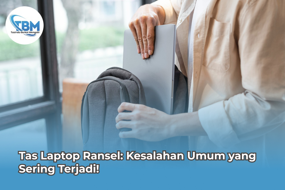 Tas Laptop Ransel Kesalahan Umum yang Sering Terjadi!