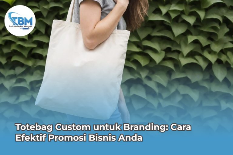 Totebag Custom untuk Branding: Cara Efektif Promosi Bisnis Anda