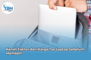 Kenali Faktor dari Harga Tas Laptop Sebelum Membeli!