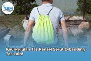 Keunggulan Tas Ransel Serut​ Dibanding Tas Lain!