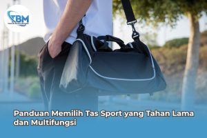 Panduan Memilih Tas Sport yang Tahan Lama