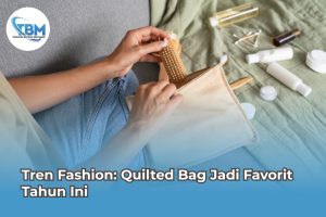 Tren Fashion: Quilted Bag Jadi Favorit Tahun Ini