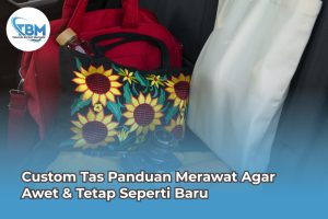 Custom Tas Panduan Merawat Agar Awet & Tetap Seperti Baru