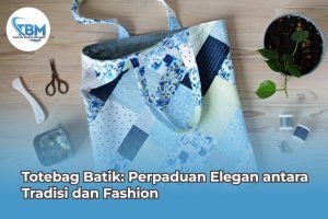 Totebag Batik Perpaduan Elegan antara Tradisi dan Fashion
