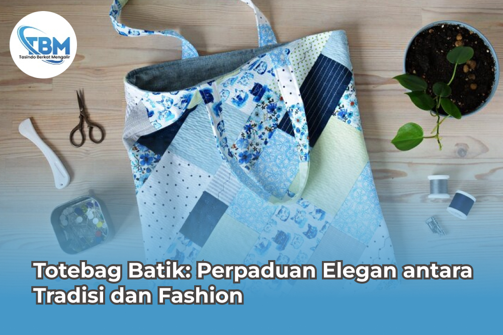 Totebag Batik Perpaduan Elegan antara Tradisi dan Fashion