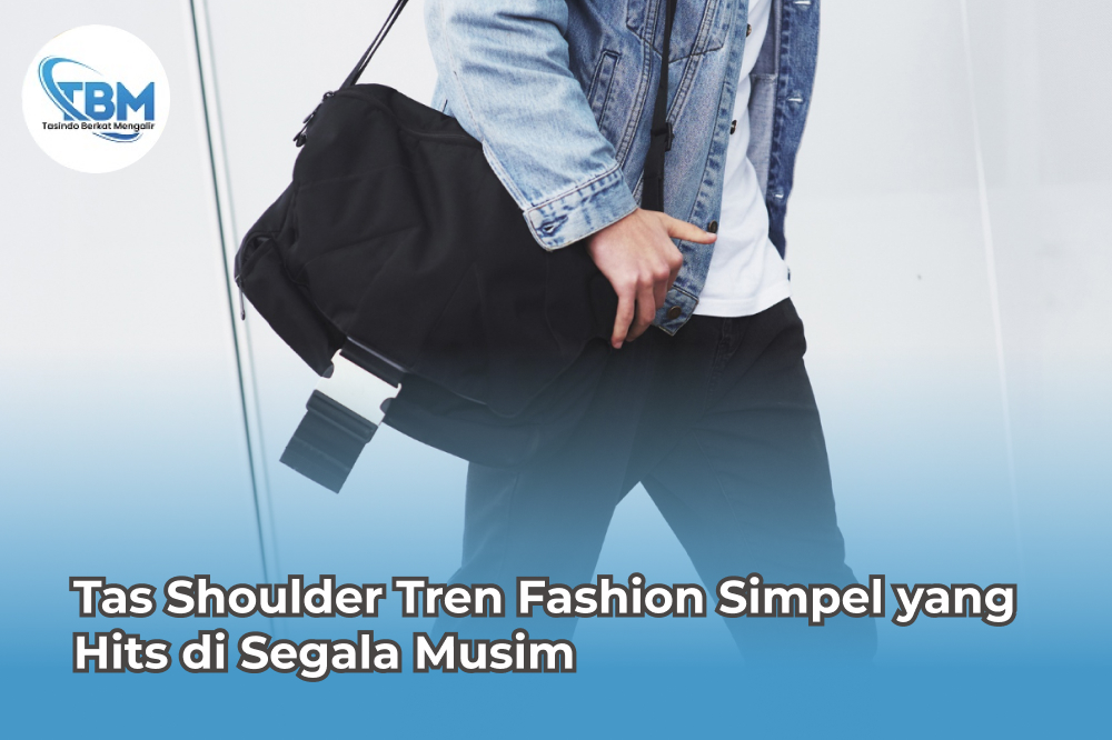 Tas Shoulder Tren Fashion Simpel yang Hits di Segala Musim