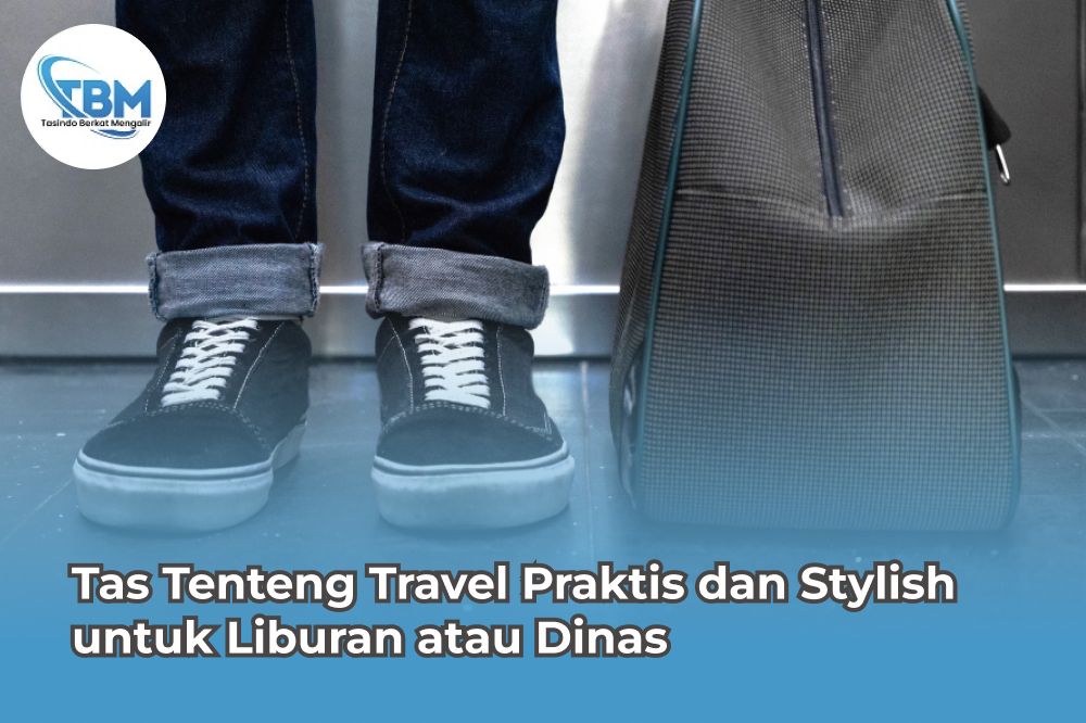 Tas Tenteng Travel Praktis dan Stylish untuk Liburan atau Dinas