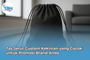 Tas Serut Custom Kekinian yang Cocok untuk Promosi Brand Anda