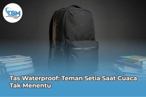 Tas Waterproof: Teman Setia Saat Cuaca Tak Menentu