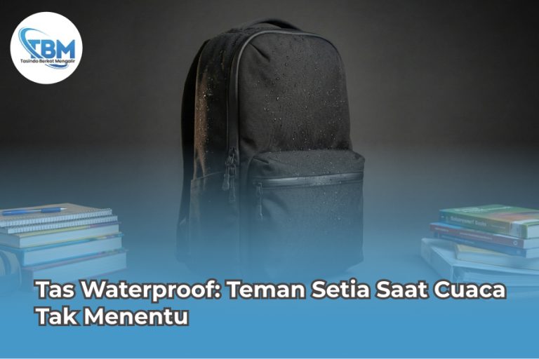 Tas Waterproof: Teman Setia Saat Cuaca Tak Menentu