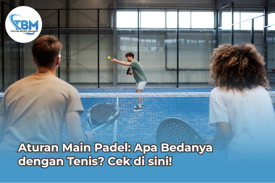 Aturan Main Padel: Apa Bedanya dengan Tenis?