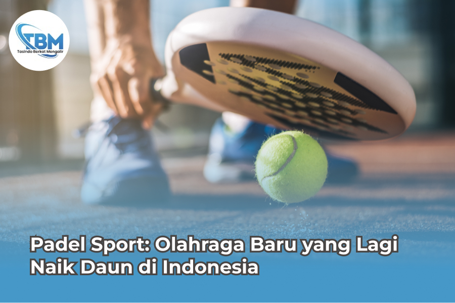 Padel Sport: Olahraga Baru yang Lagi Naik Daun di Indonesia