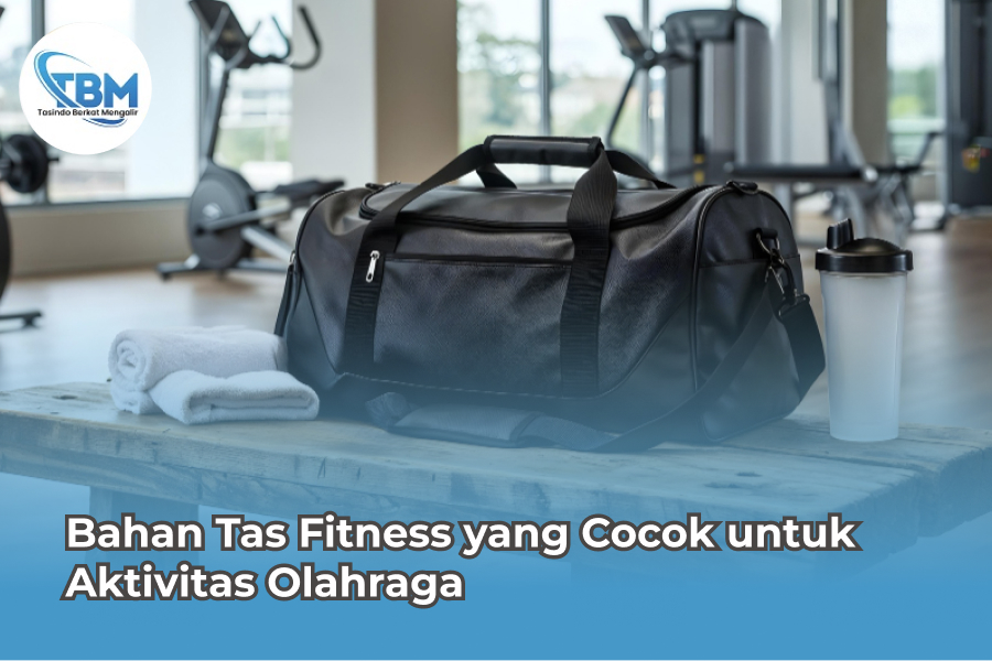 Bahan Tas Fitness yang Cocok untuk Aktivitas Olahraga