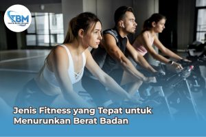 Jenis Fitness yang Tepat untuk Menurunkan Berat Badan