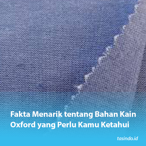 Fakta Menarik tentang Bahan Kain Oxford yang Perlu Kamu Ketahui