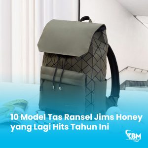 10 Model Tas Ransel Jims Honey yang Lagi Hits Tahun Ini