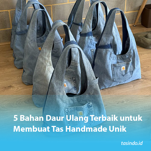 5 Bahan Daur Ulang Terbaik untuk Membuat Tas Handmade Unik