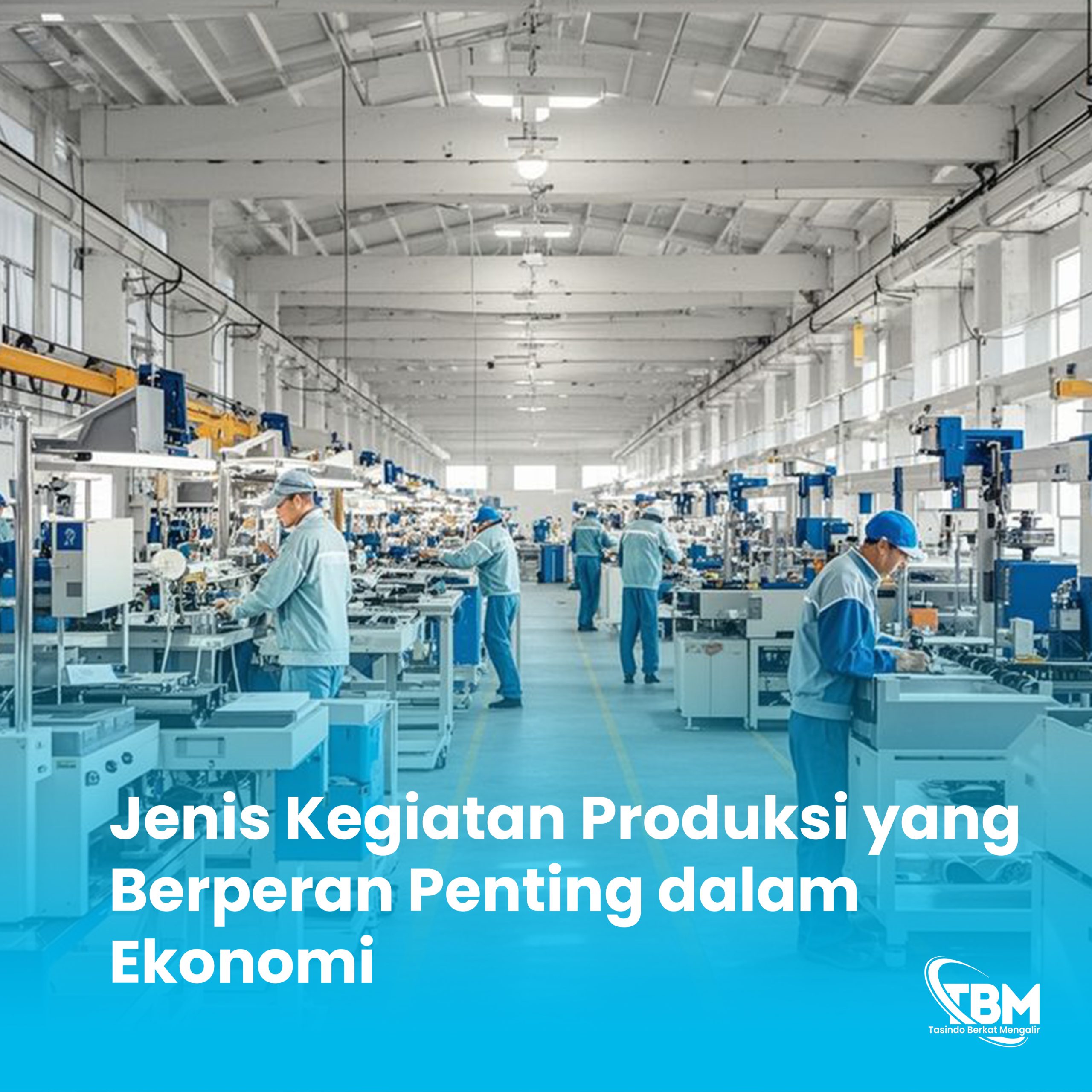 Jenis Kegiatan Produksi yang Berperan Penting dalam Ekonomi
