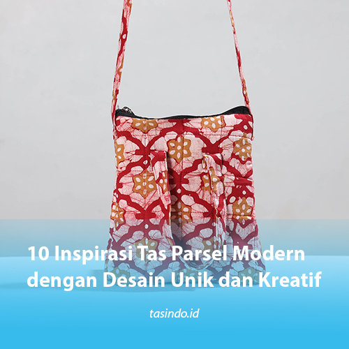 10 Inspirasi Tas Parsel Modern dengan Desain Unik dan Kreatif