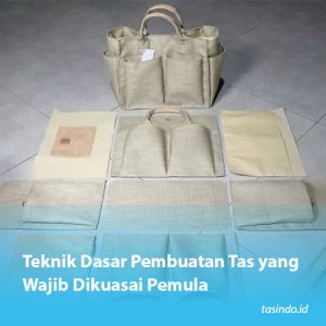 Teknik Dasar Pembuatan Tas yang Wajib Dikuasai Pemula