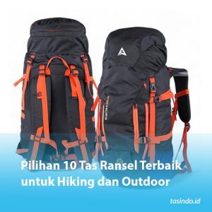 Pilihan 10 Tas Ransel Terbaik untuk Hiking dan Outdoor
