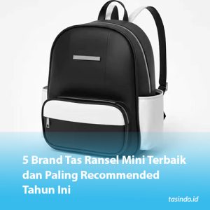 5 Brand Tas Ransel Mini Terbaik dan Paling Recommended Tahun Ini
