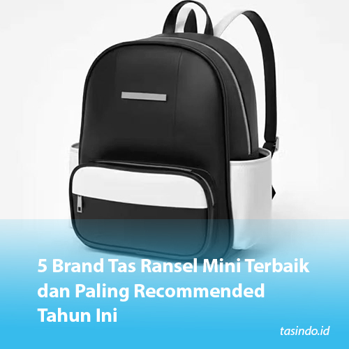 5 Brand Tas Ransel Mini Terbaik dan Paling Recommended Tahun Ini