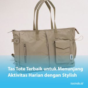 Tas Tote Terbaik untuk Menunjang Aktivitas Harian dengan Stylish