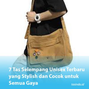 7 Tas Selempang Unisex Terbaru yang Stylish dan Cocok untuk Semua Gaya