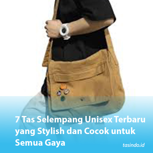 7 Tas Selempang Unisex Terbaru yang Stylish dan Cocok untuk Semua Gaya