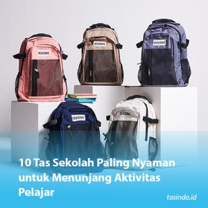 10 Tas Sekolah Paling Nyaman untuk Menunjang Aktivitas Pelajar