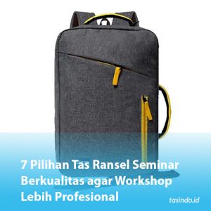 7 Pilihan Tas Ransel Seminar Berkualitas agar Workshop Lebih Profesional