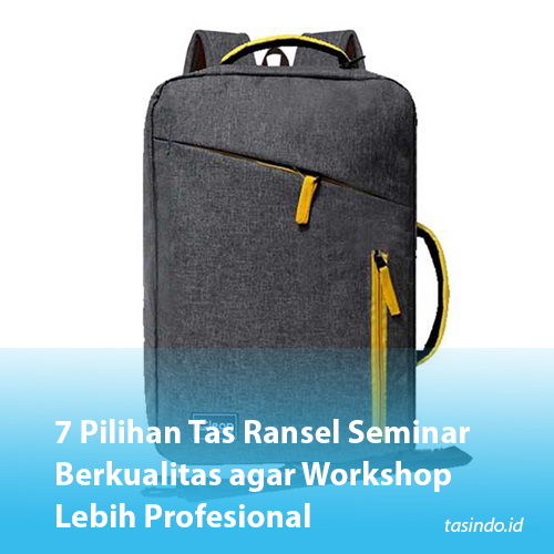 7 Pilihan Tas Ransel Seminar Berkualitas agar Workshop Lebih Profesional