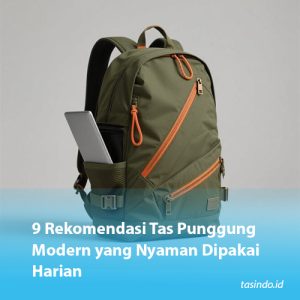 9 Rekomendasi Tas Punggung Modern yang Nyaman Dipakai Harian