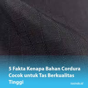 5 Fakta Kenapa Bahan Cordura Cocok untuk Tas Berkualitas Tinggi