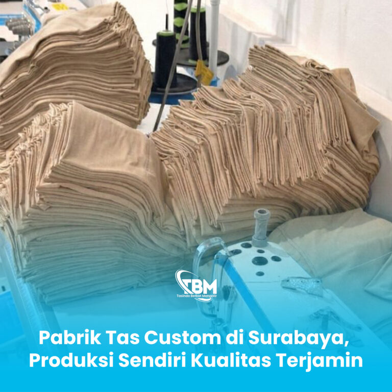 Pabrik Tas Custom di Surabaya, Produksi Sendiri Kualitas Terjamin