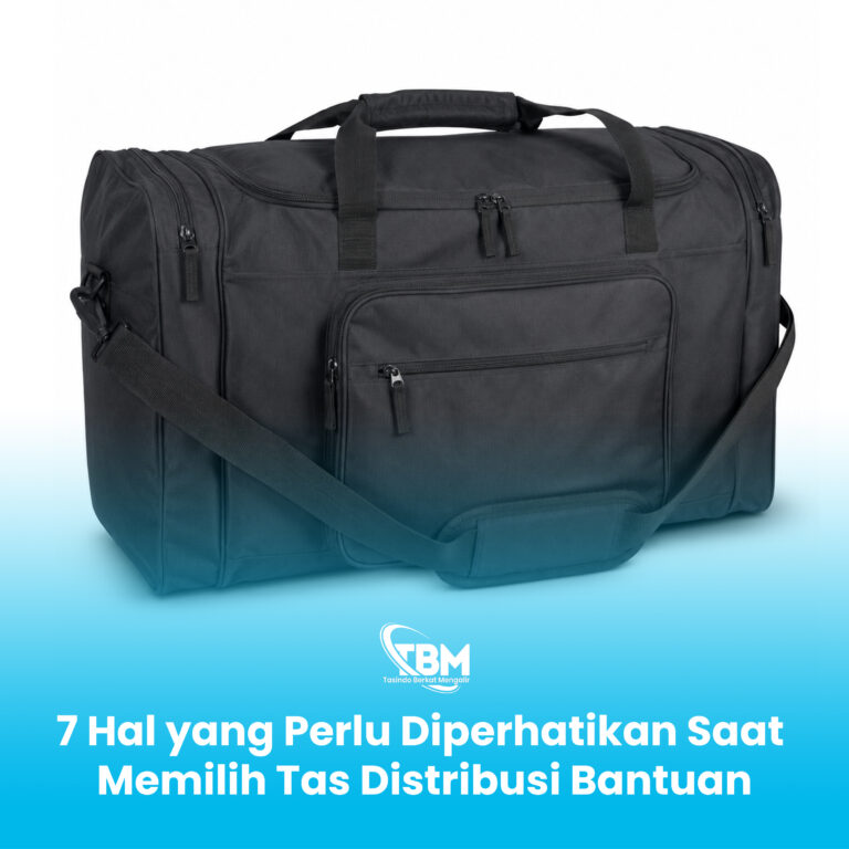 7 Hal yang Perlu Diperhatikan Saat Memilih Tas Distribusi Bantuan