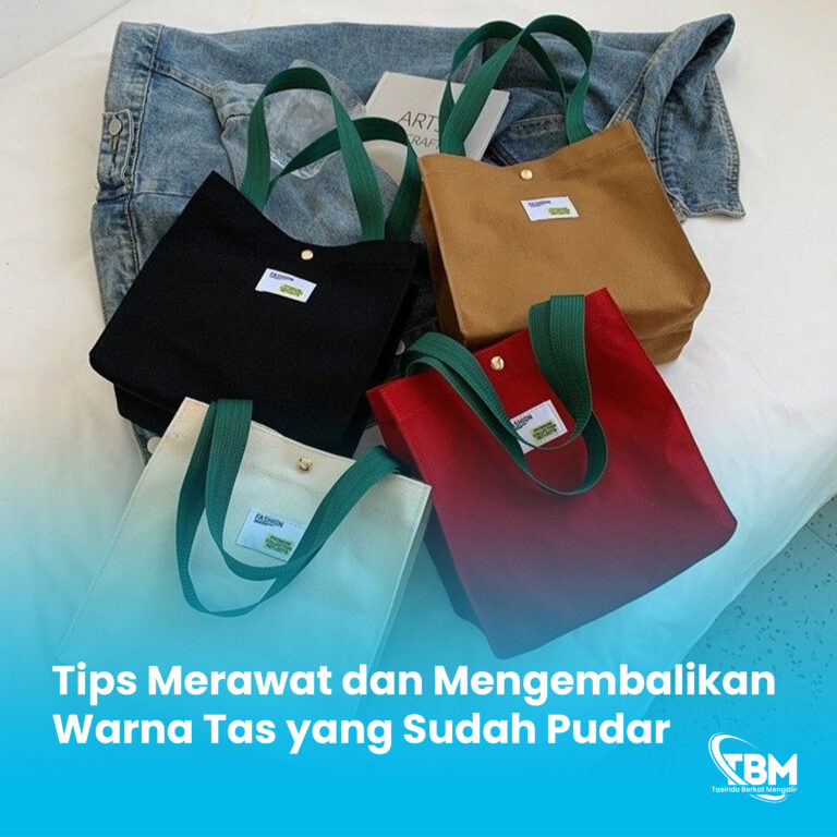 Tips Merawat dan Mengembalikan Warna Tas yang Sudah Pudar