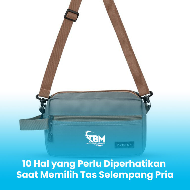 10 Hal yang Perlu Diperhatikan Saat Memilih Tas Selempang Pria
