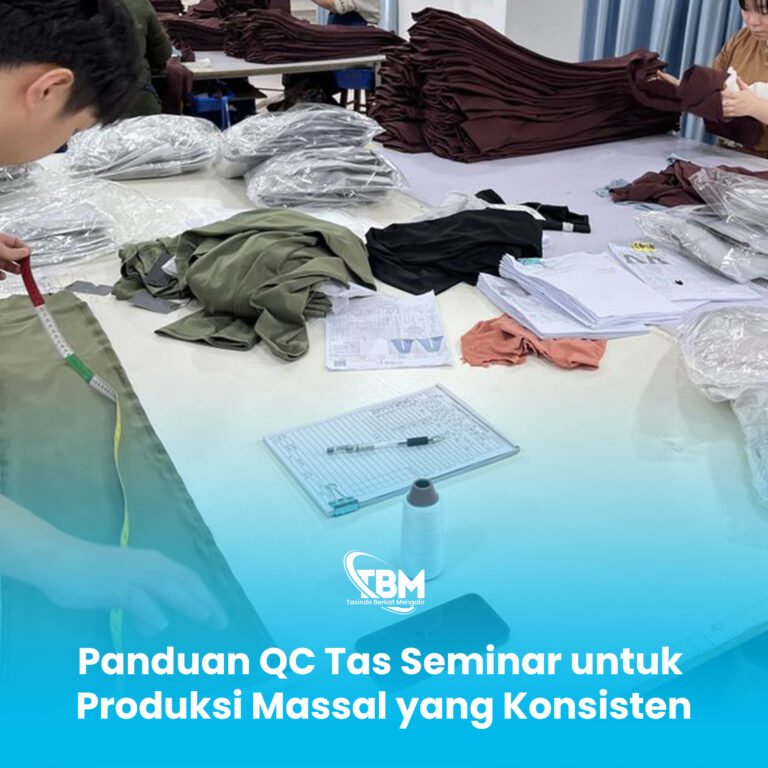 Panduan QC Tas Seminar untuk Produksi Massal yang Konsisten