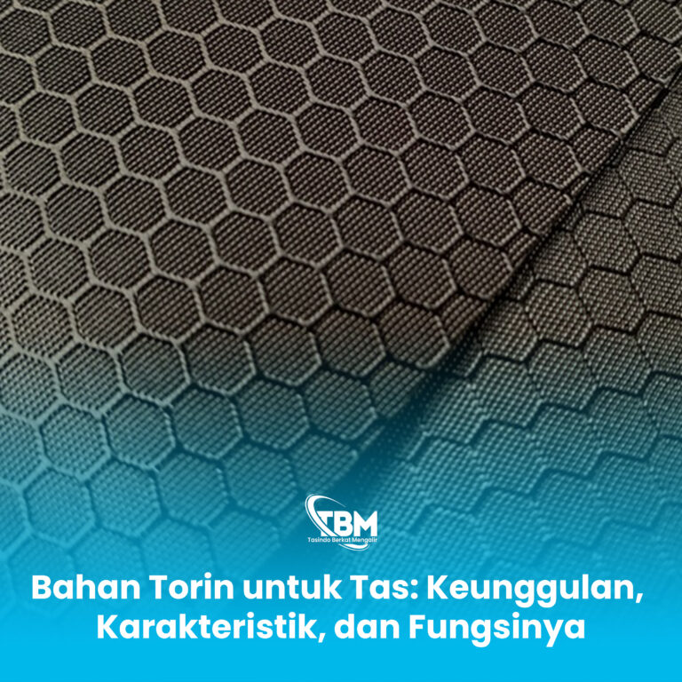 Bahan Torin untuk Tas: Keunggulan, Karakteristik, dan Fungsinya