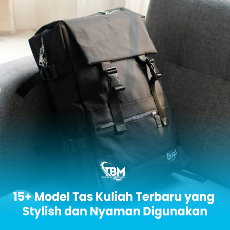 15+ Model Tas Kuliah Terbaru yang Stylish dan Nyaman Digunakan