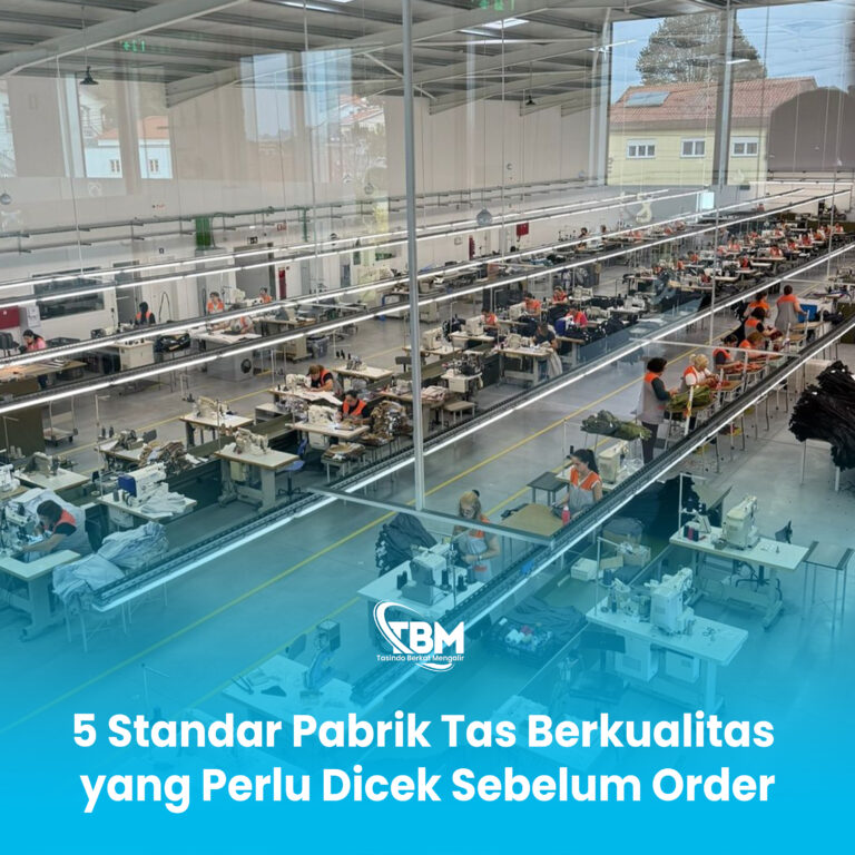 5 Standar Pabrik Tas Berkualitas yang Perlu Dicek Sebelum Order