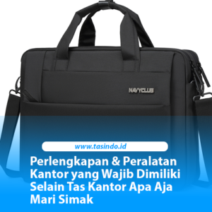 Perlengkapan & Peralatan Kantor yang Wajib Dimiliki Selain Tas Kantor Apa Aja Mari Simak