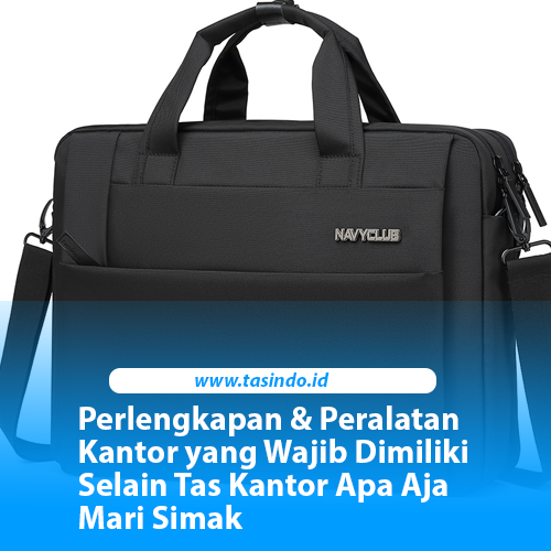 Perlengkapan & Peralatan Kantor yang Wajib Dimiliki Selain Tas Kantor Apa Aja Mari Simak