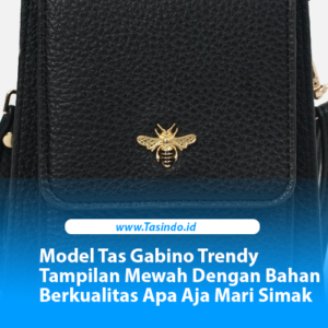 Model Tas Gabino Trendy Tampilan Mewah Dengan Bahan Berkualitas Apa Aja Mari Simak