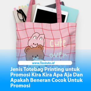 Jenis Totebag Printing untuk Promosi Kira Kira Apa Aja Dan Apakah Beneran Cocok Untuk Promosi